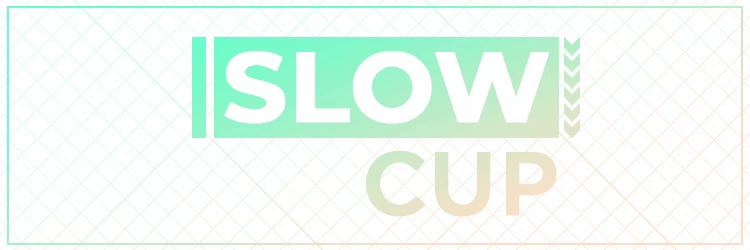 Slow Cup 2